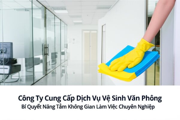 Công Ty Cung Cấp Dịch Vụ Vệ Sinh Văn Phòng: Bí Quyết Nâng Tầm Không Gian Làm Việc Chuyên Nghiệp