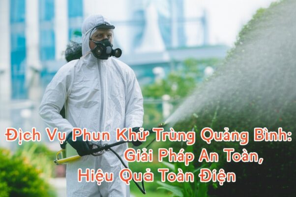 Dịch Vụ Phun Khử Trùng Quảng Bình: Giải Pháp An Toàn, Hiệu Quả Toàn Diện