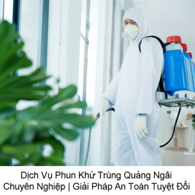Dịch Vụ Phun Khử Trùng Quảng Ngãi Chuyên Nghiệp | Giải Pháp An Toàn Tuyệt Đối