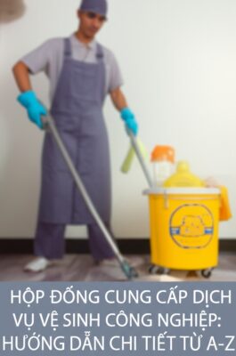 Hợp Đồng Cung Cấp Dịch Vụ Vệ Sinh Công Nghiệp: Hướng Dẫn Chi Tiết Từ A-Z