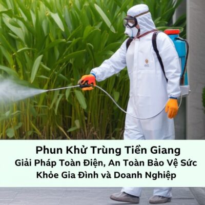 Phun Khử Trùng Tiền Giang: Giải Pháp Toàn Diện, An Toàn Bảo Vệ Sức Khỏe Gia Đình và Doanh Nghiệp
